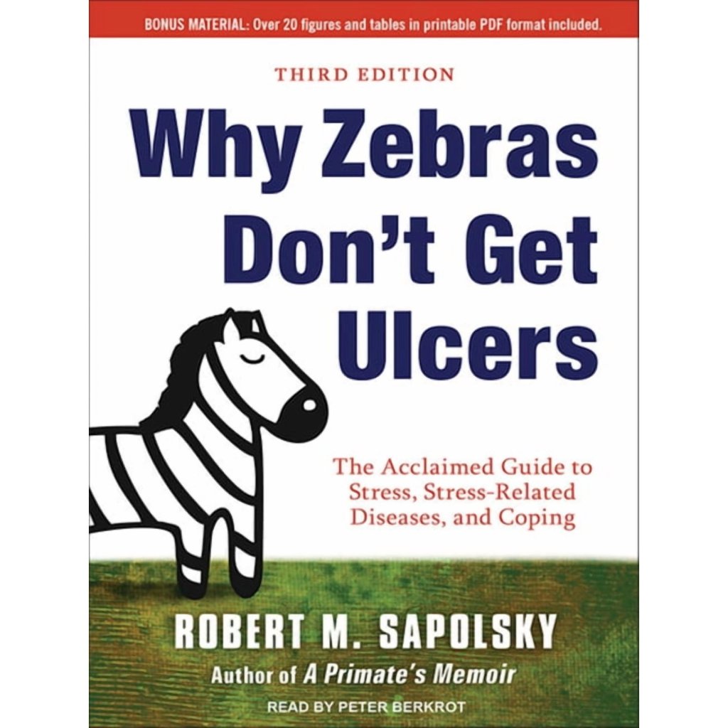 Summary: Why Zebras Don’t Get Ulcers: A Guide to Stress, Stress-related Diseases, and&nbsp;Coping